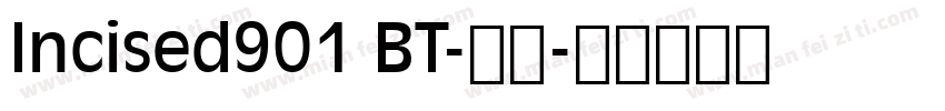 Incised901 BT-常规字体转换